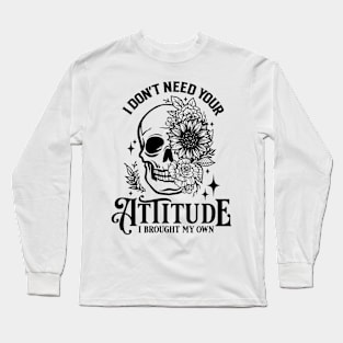 "I Don't Need Your Attitude" Skull and Flowers Long Sleeve T-Shirt